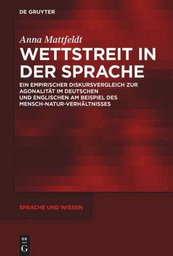 Wettstreit in der Sprache: Ein empirischer Diskursvergleich zur Agonalität im Deutschen und Englischen am Beispiel des Mensch-Natur-Verhältnisses