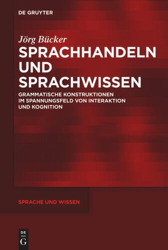 Sprachhandeln und Sprachwissen: Grammatische Konstruktionen im Spannungsfeld von Interaktion und Kognition
