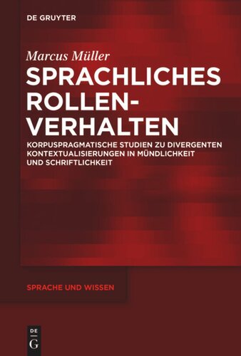 Sprachliches Rollenverhalten: Korpuspragmatische Studien zu divergenten Kontextualisierungen in Mündlichkeit und Schriftlichkeit