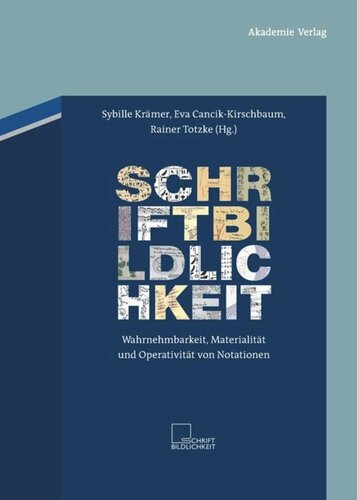 BAND 1 Schriftbildlichkeit: Wahrnehmbarkeit, Materialität und Operativität von Notationen