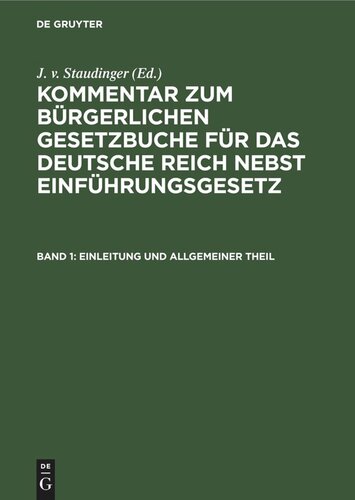 Kommentar zum Bürgerlichen Gesetzbuche für das deutsche Reich nebst Einführungsgesetz: Band 1 Einleitung und Allgemeiner Theil