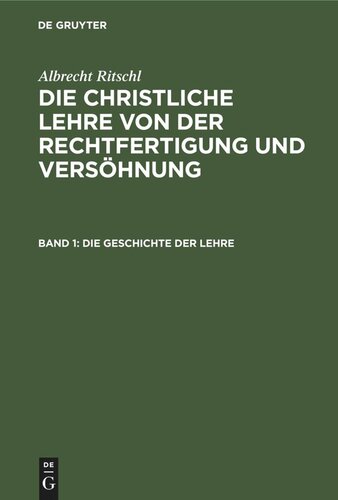 Die christliche Lehre von der Rechtfertigung und Versöhnung: Band 1 Die Geschichte der Lehre
