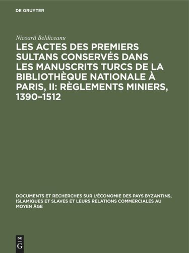 Les actes des premiers sultans conservés dans les manuscrits turcs de la Bibliothèque Nationale à Paris, II: Règlements Miniers, 1390–1512