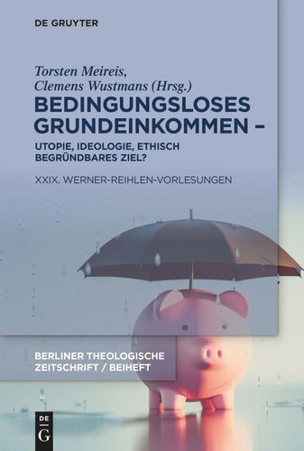 2023 Bedingungsloses Grundeinkommen – Utopie, Ideologie, ethisch begründbares Ziel?: XXIX. Werner-Reihlen-Vorlesungen
