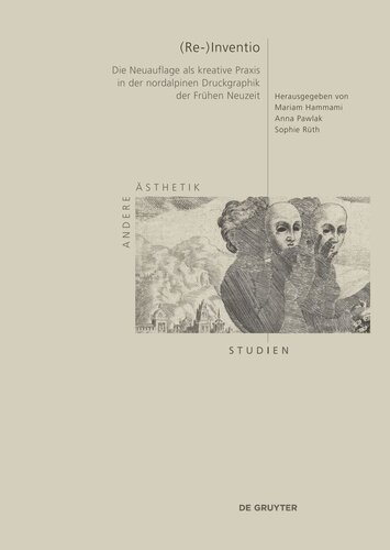 (Re-)Inventio: Die Neuauflage als kreative Praxis in der nordalpinen Druckgraphik der Frühen Neuzeit