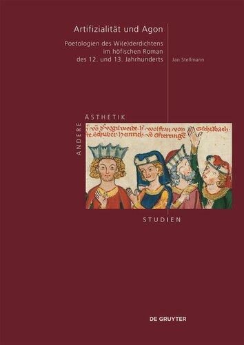 Artifizialität und Agon: Poetologien des Wi(e)derdichtens im höfischen Roman des 12. und 13. Jahrhunderts