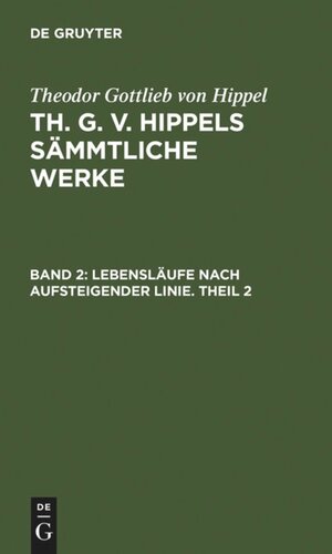 Th. G. v. Hippels sämmtliche Werke: Band 2 Lebensläufe nach aufsteigender Linie. Theil 2