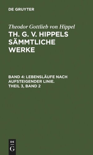 Th. G. v. Hippels sämmtliche Werke: Band 4 Lebensläufe nach aufsteigender Linie, Theil 3, Band 2