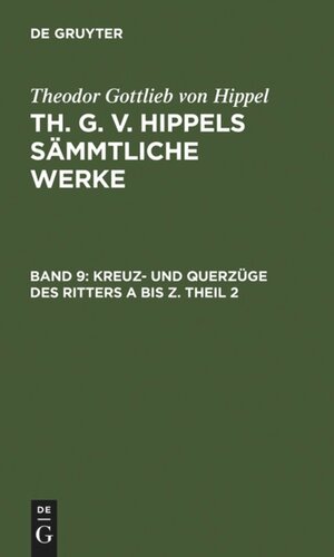 Th. G. v. Hippels sämmtliche Werke: Band 9 Kreuz- und Querzüge des Ritters A bis Z. Theil 2