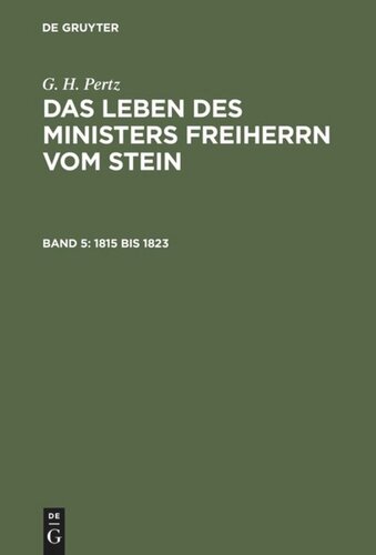 Das Leben des Ministers Freiherrn vom Stein: Band 5 1815 bis 1823