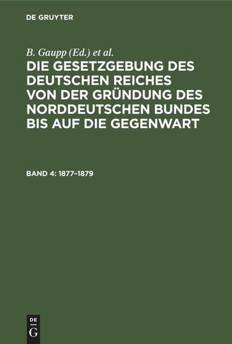 Die Gesetzgebung des Deutschen Reiches von der Gründung des Norddeutschen Bundes bis auf die Gegenwart: Band 4 1877–1879