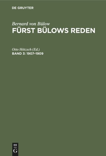 Fürst Bülows Reden. Band 3 1907–1909: Mit dem Bildnis des Fürsten und einem ausführlichen Namen- und Sachregister