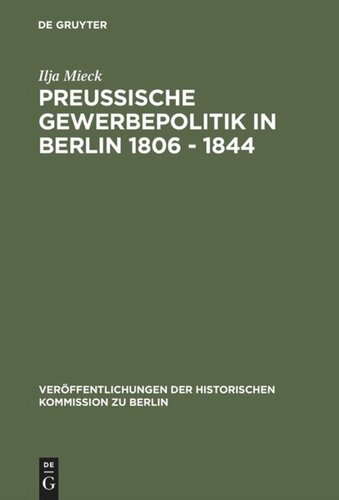 Preussische Gewerbepolitik in Berlin 1806 – 1844: Staatshilfe und Privatinitiative zwischen Merkantilismus und Liberalismus
