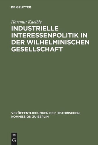 Industrielle Interessenpolitik in der Wilhelminischen Gesellschaft: Centralverband Deutscher Industrieller 1895 bis 1914