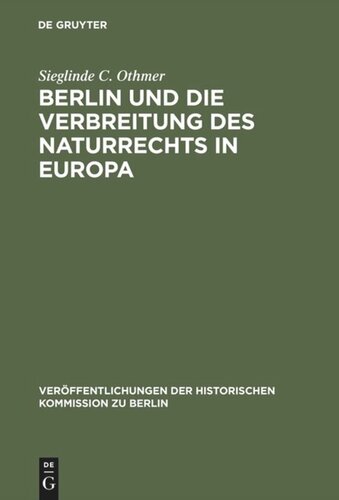 Berlin und die Verbreitung des Naturrechts in Europa: Kultur- und sozialgeschichtliche Studien zu Jean Barbeyracs Pufendorf-Übersetzungen und eine Analyse seiner Leserschaft