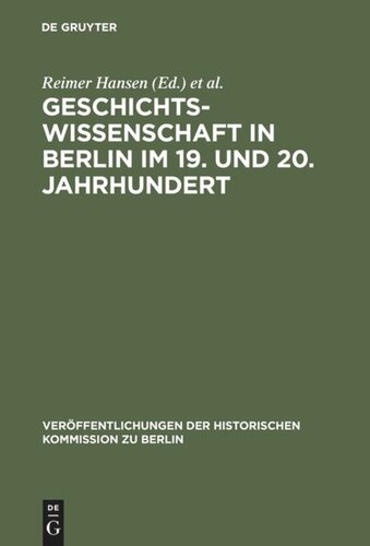 Geschichtswissenschaft in Berlin im 19. und 20. Jahrhundert: Persönlichkeiten und Institutionen