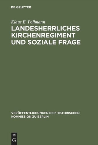 Landesherrliches Kirchenregiment und soziale Frage: Der evangelische Oberkirchenrat der altpreußischen Landeskirche und die sozialpolitische Bewegung der Geistlichen nach 1890