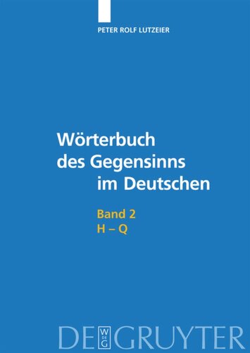 Wörterbuch des Gegensinns im Deutschen: Band 2 H-Q