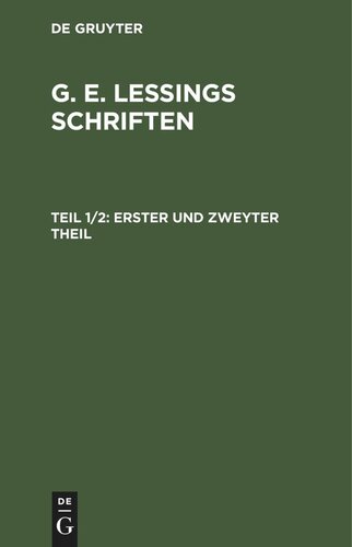 G. E. Lessings Schriften: Teil 1/2 Erster und zweyter Theil