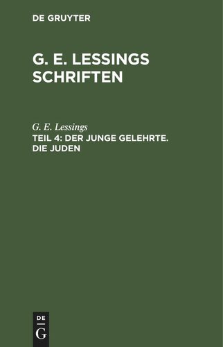 G. E. Lessings Schriften: Teil 4 Der junge Gelehrte. Die Juden