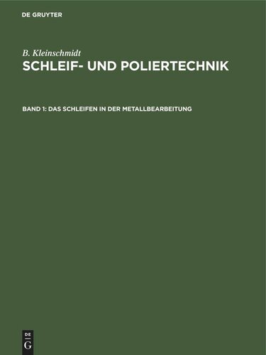 Schleif- und Poliertechnik: Band 1 Das Schleifen in der Metallbearbeitung