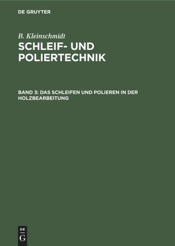 Schleif- und Poliertechnik: Band 3 Das Schleifen und Polieren in der Holzbearbeitung