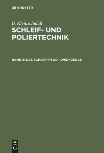 Schleif- und Poliertechnik: Band 5 Das Schleifen der Werkzeuge
