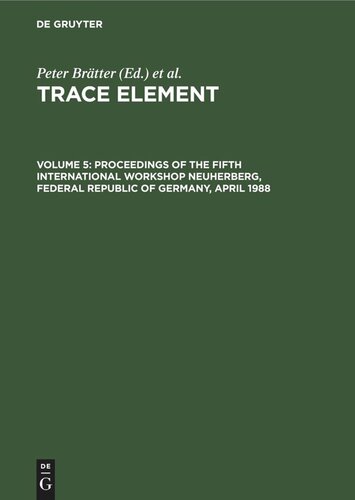 Trace Element: Volume 5 Proceedings of the Fifth International Workshop Neuherberg, Federal Republic of Germany, April 1988