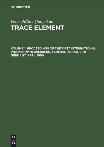Trace Element: Volume 1 Proceedings of the First International Workshop Neuherberg, Federal Republic of Germany, April 1980
