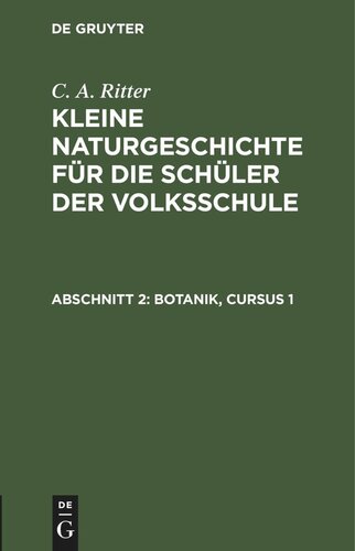 Kleine Naturgeschichte für die Schüler der Volksschule: Abschnitt 2 Botanik, Cursus 1