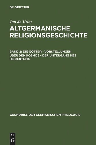 Altgermanische Religionsgeschichte: Band 2 Die Götter – Vorstellungen über den Kosmos – Der Untergang des Heidentums
