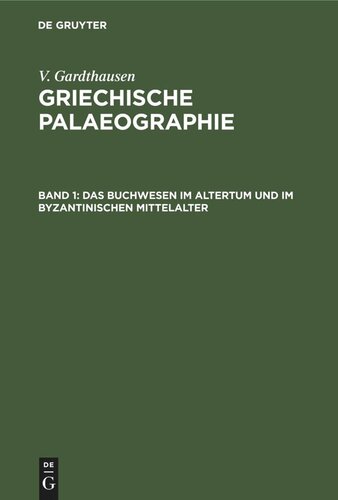 Griechische Palaeographie: Band 1 Das Buchwesen im Altertum und im byzantinischen Mittelalter
