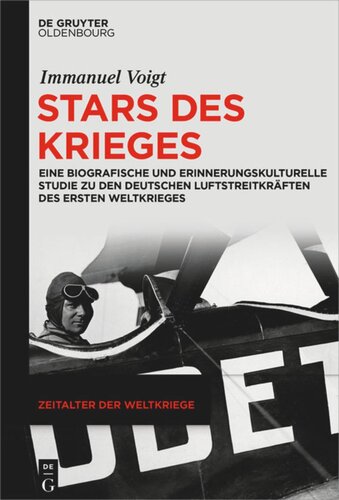 Stars des Krieges: Eine biografische und erinnerungskulturelle Studie zu den deutschen Luftstreitkräften des Ersten Weltkrieges