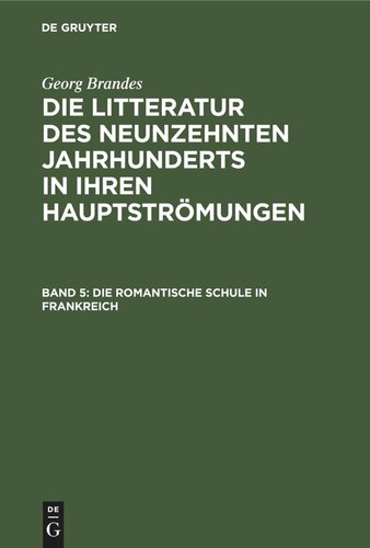 Die Litteratur des neunzehnten Jahrhunderts in ihren Hauptströmungen: Band 5 Die romantische Schule in Frankreich