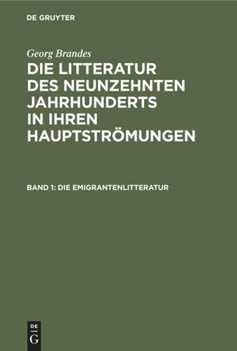 Die Litteratur des neunzehnten Jahrhunderts in ihren Hauptströmungen: Band 1 Die Emigrantenlitteratur
