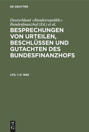 Besprechungen von Urteilen, Beschlüssen und Gutachten des Bundesfinanzhofs: Lfg. 1–5 1958