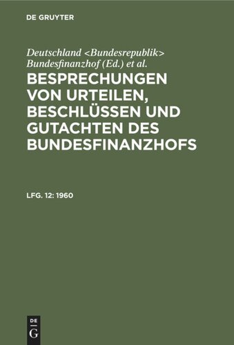 Besprechungen von Urteilen, Beschlüssen und Gutachten des Bundesfinanzhofs: Lfg. 12 1960