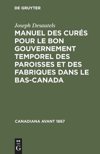Manuel des curés pour le bon gouvernement temporel des paroisses et des fabriques dans le Bas-Canada