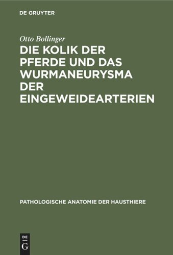 Die Kolik der Pferde und das Wurmaneurysma der Eingeweidearterien: Eine pathologisch-anatomische und klinische Untersuchung