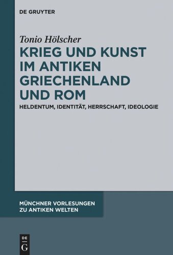 Krieg und Kunst im antiken Griechenland und Rom: Heldentum, Identität, Herrschaft, Ideologie