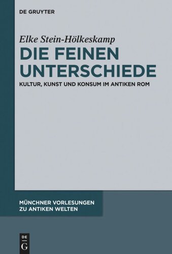 Die feinen Unterschiede: Kultur, Kunst und Konsum im antiken Rom