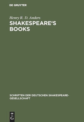 Shakespeare's books: A dissertation on Shakespeare's reading and the immediate sources of his works