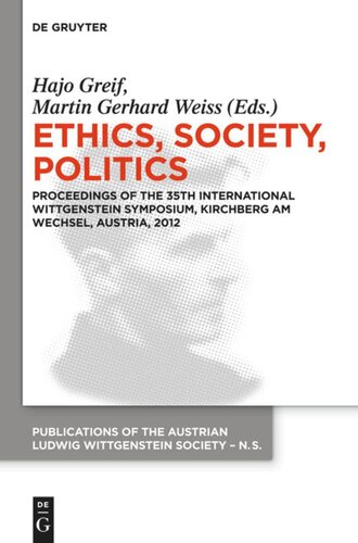 Ethics, Society, Politics: Proceedings of the 35th International Wittgenstein Symposium, Kirchberg am Wechsel, Austria, 2012