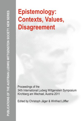 Epistemology: Contexts, Values, Disagreement: Proceedings of the 34th International Ludwig Wittgenstein Symposium in Kirchberg, 2011