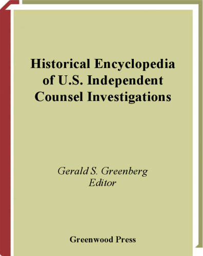 Historical Encyclopedia of U.S. Independent Counsel Investigations