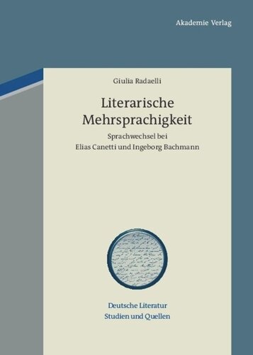 Literarische Mehrsprachigkeit: Sprachwechsel bei Elias Canetti und Ingeborg Bachmann
