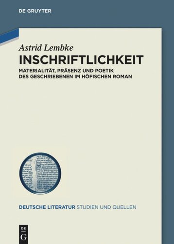 Inschriftlichkeit: Materialität, Präsenz und Poetik des Geschriebenen im höfischen Roman