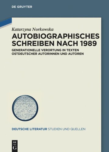 Autobiographisches Schreiben nach 1989: Generationelle Verortung in Texten ostdeutscher Autorinnen und Autoren