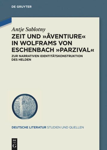 Zeit und ›âventiure‹ in Wolframs von Eschenbach ›Parzival‹: Zur narrativen Identitätskonstruktion des Helden