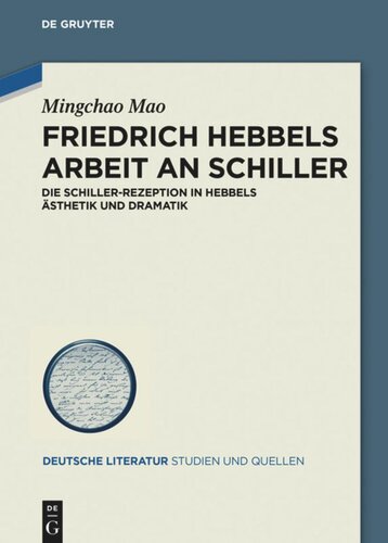 Friedrich Hebbels Arbeit an Schiller: Die Schiller-Rezeption in Hebbels Ästhetik und Dramatik